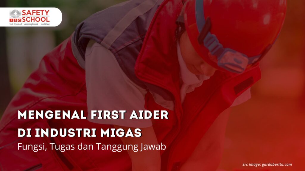 Mengenal First Aider Di Industri Migas Fungsi Tugas Dan Tanggung