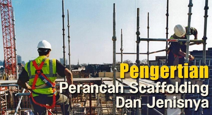 Pengertian Perancah Atau Scaffolding Dan Jenisnya - Indonesia Safety Center