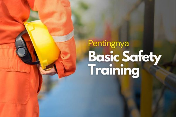 Pentingnya Basic Safety Training untuk Keselamatan Karyawan di Tempat Kerja
