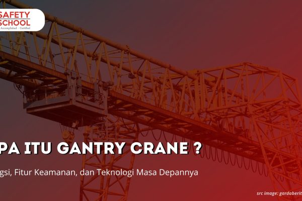 Apa Itu Gantry Crane? Fungsi, Fitur Keamanan, dan Teknologi Masa Depannya