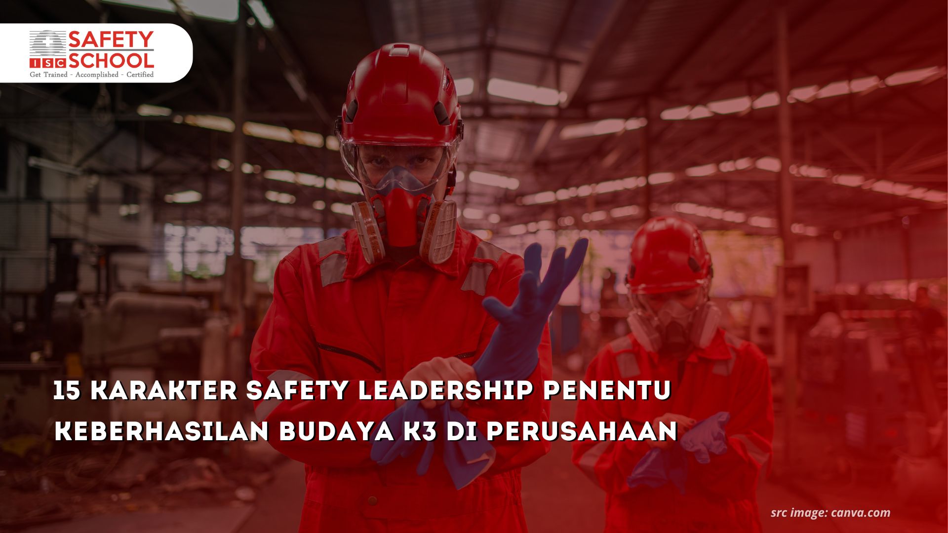 15 Karakter Safety Leadership Penentu Keberhasilan Budaya K3 di Perusahaan