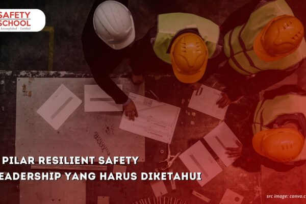 8 Pilar Resilient Safety Leadership yang Harus Diketahui