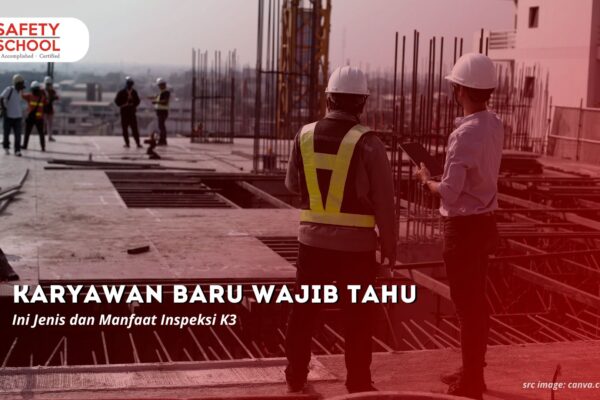 Karyawan Baru Wajib Tahu, Ini Jenis dan Manfaat Inspeksi K3