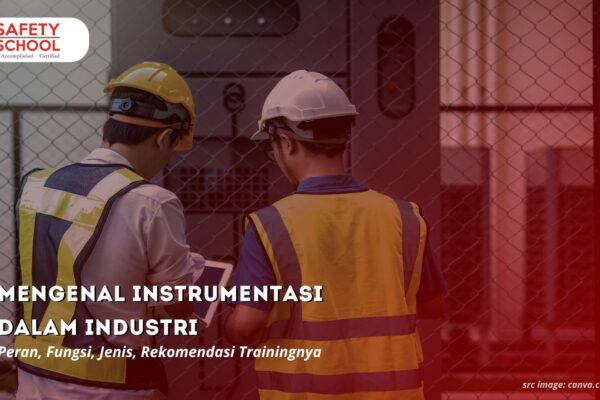 Mengenal Instrumentasi dalam Industri: Peran, Fungsi, Jenis, Rekomendasi Trainingnya