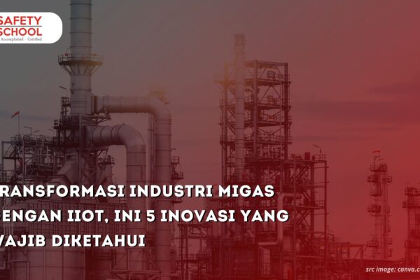 Transformasi Industri Migas dengan IIoT, Ini 5 Inovasi yang Wajib Diketahui
