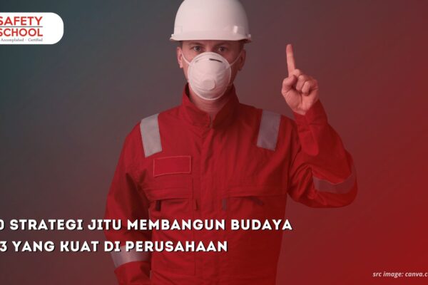 10 Strategi Jitu Membangun Budaya K3 yang Kuat di Perusahaan  