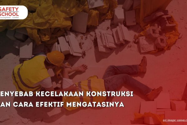 Penyebab Kecelakaan Konstruksi dan Cara Efektif Mengatasinya  