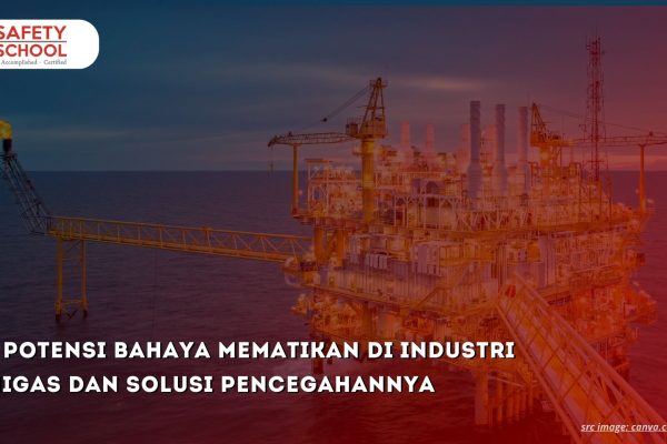 5 Potensi Bahaya Mematikan di Industri Migas dan Solusi Pencegahannya