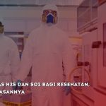 Dampak Gas H2S dan SO2 Bagi Kesehatan, Ini Penjelasannya