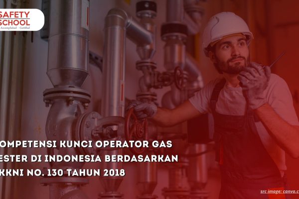 Kompetensi Kunci Operator Gas Tester di Indonesia Berdasarkan SKKNI No. 130 Tahun 2018