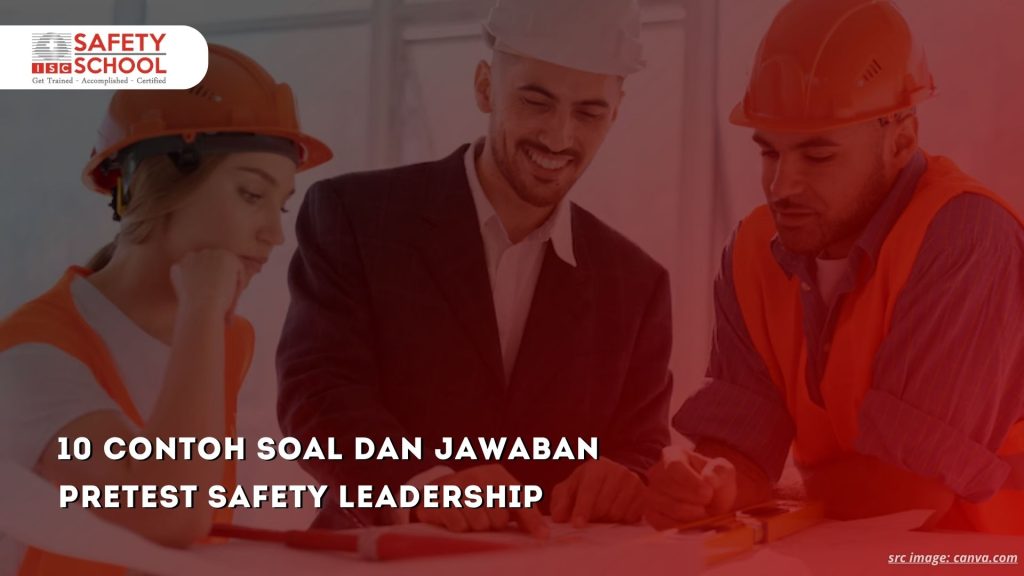 10 Contoh Soal dan Jawaban Pretest Safety Leadership