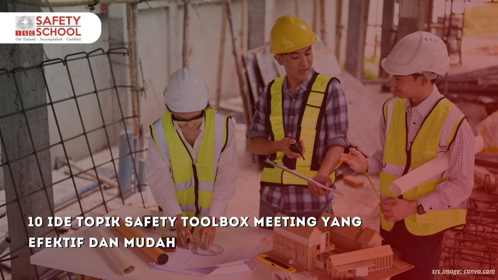 10 Ide Topik Safety Toolbox Meeting yang Efektif dan Mudah