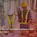 10 Ide Topik Safety Toolbox Meeting yang Efektif dan Mudah