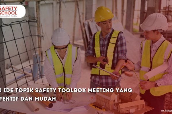 10 Ide Topik Safety Toolbox Meeting yang Efektif dan Mudah