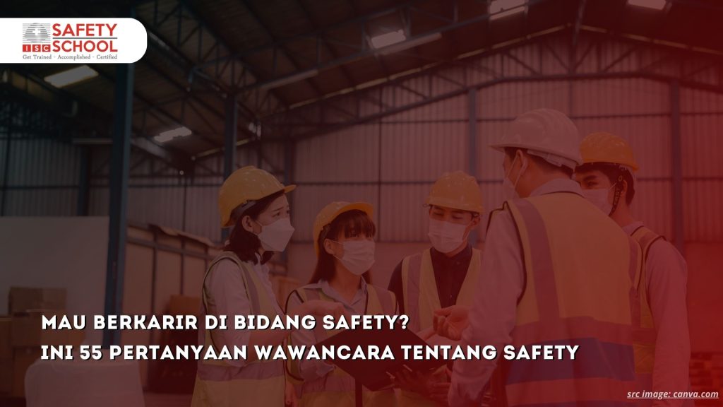 Mau Berkarir di Bidang Safety? Ini 55 Pertanyaan Wawancara Tentang Safety