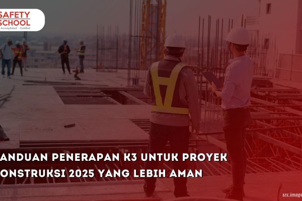 Panduan Penerapan K3 untuk Proyek Konstruksi 2025 yang Lebih Aman