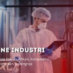 Hygiene Industri Adalah: Pengertian, Kode Etik, Kualifikasi, Kompetensi, Landasan Hukum, dan Trainingnya