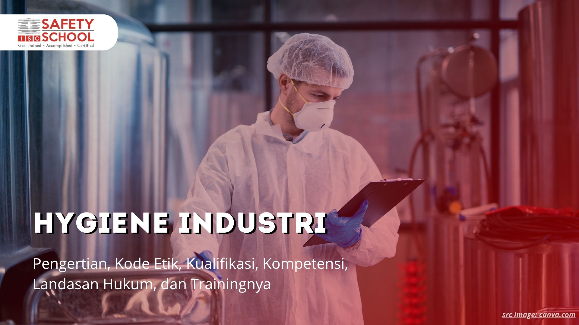 Hygiene Industri Adalah: Pengertian, Kode Etik, Kualifikasi, Kompetensi, Landasan Hukum, dan Trainingnya