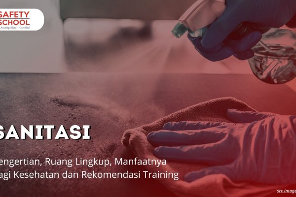 Sanitasi Adalah: Pengertian, Ruang Lingkup, Manfaatnya bagi Kesehatan dan Rekomendasi Training